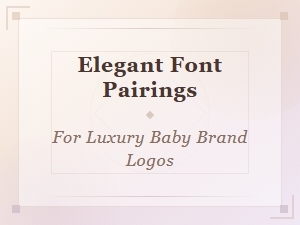 Elegant Font Pairings for Luxury Baby Brand Logos Guide