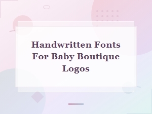 Best Handwritten Fonts for Baby Boutique Logo Design