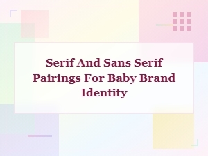 Best Serif and Sans Serif Font Pairings for Baby Brand Identity and Logos