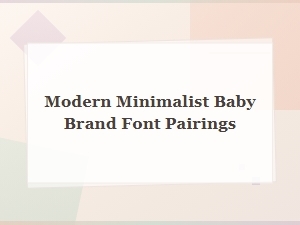 Modern Minimalist Baby Brand Font Pairings – Free Downloads for Clean Design