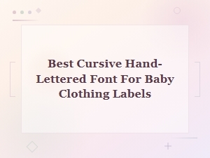 Best Cursive Hand-Lettered Fonts for Baby Clothing Labels