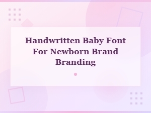 Handwritten Baby Fonts for Newborn Brand and Branding Designs