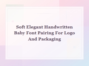 Soft Elegant Handwritten Baby Font Pairing for Logo and Packaging Design