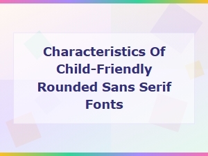 Child-Friendly Rounded Sans Serif Font Characteristics Explained