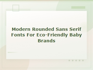 Modern Rounded Sans Serif Fonts for Eco-Friendly Baby Brands