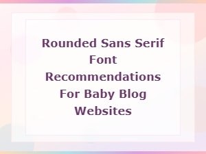 Best Rounded Sans Serif Fonts for Baby Blog Websites