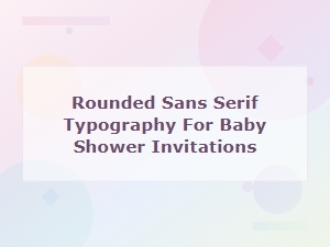 Best Rounded Sans Serif Fonts for Baby Shower Invitations